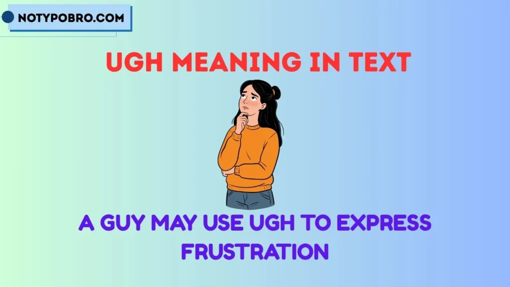 Ugh Meaning in Text From a Guy